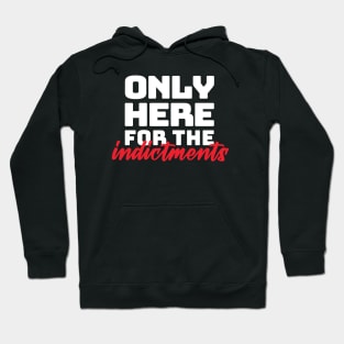 "only here for the indictments" in plain white letters - treason is the reason for the season Hoodie